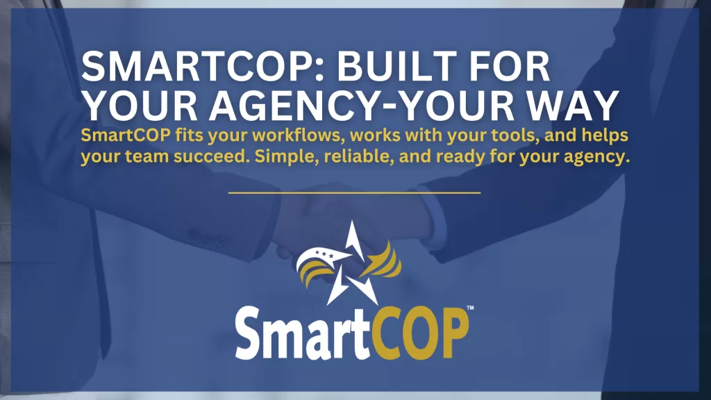 Discover how SmartCOP public safety software adapts to your agency's needs, making daily tasks easier from day one.